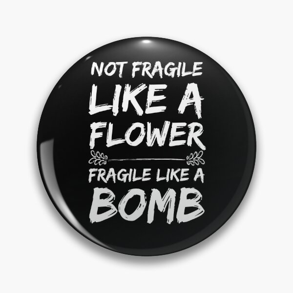 Item preview, Not fragile like a flower fragile like a bomb designed and sold by cubic-shop.