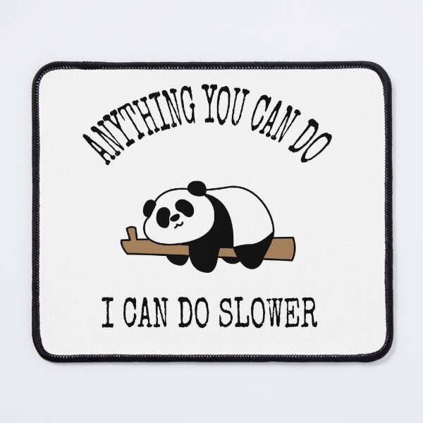 Item preview, Anything You Can Do I Can Do Slower Panda designed and sold by all-quotes.