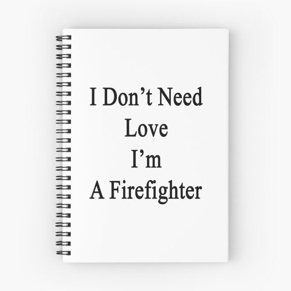 Item preview, I Don't Need Love I'm A Firefighter  designed and sold by supernova23.