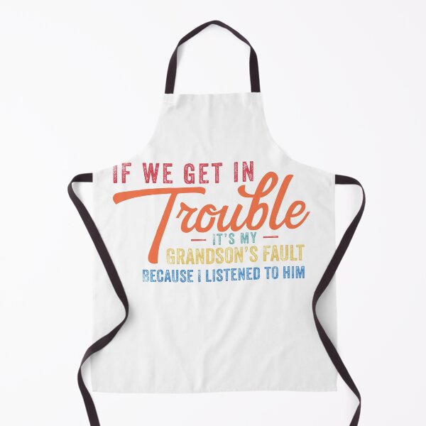 Item preview, If we get in trouble it's my grandson’s fault because I listened to him designed and sold by TINASTORESHOPE.