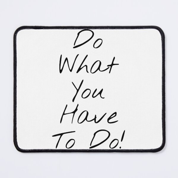 Item preview, Do What You Have To Do! designed and sold by KHOS.