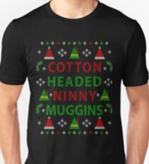 Cotton Headed Ninny Muggins Ugly Christmas Sweater Unisex T-Shirt
