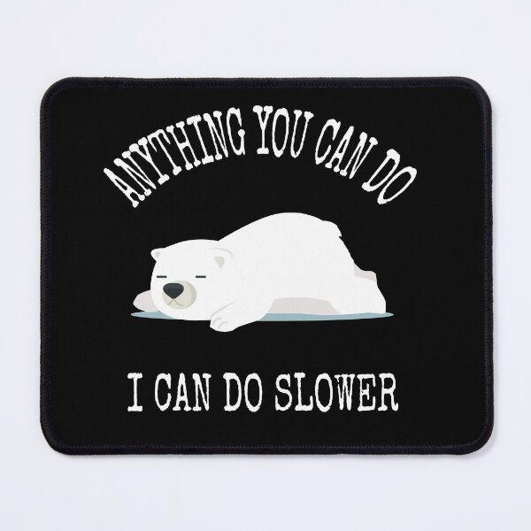 Item preview, Anything You Can Do I Can Do Slower Bear designed and sold by all-quotes.