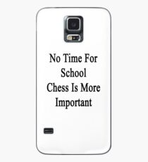 No Time For School Chess Is More Important Case/Skin for Samsung Galaxy