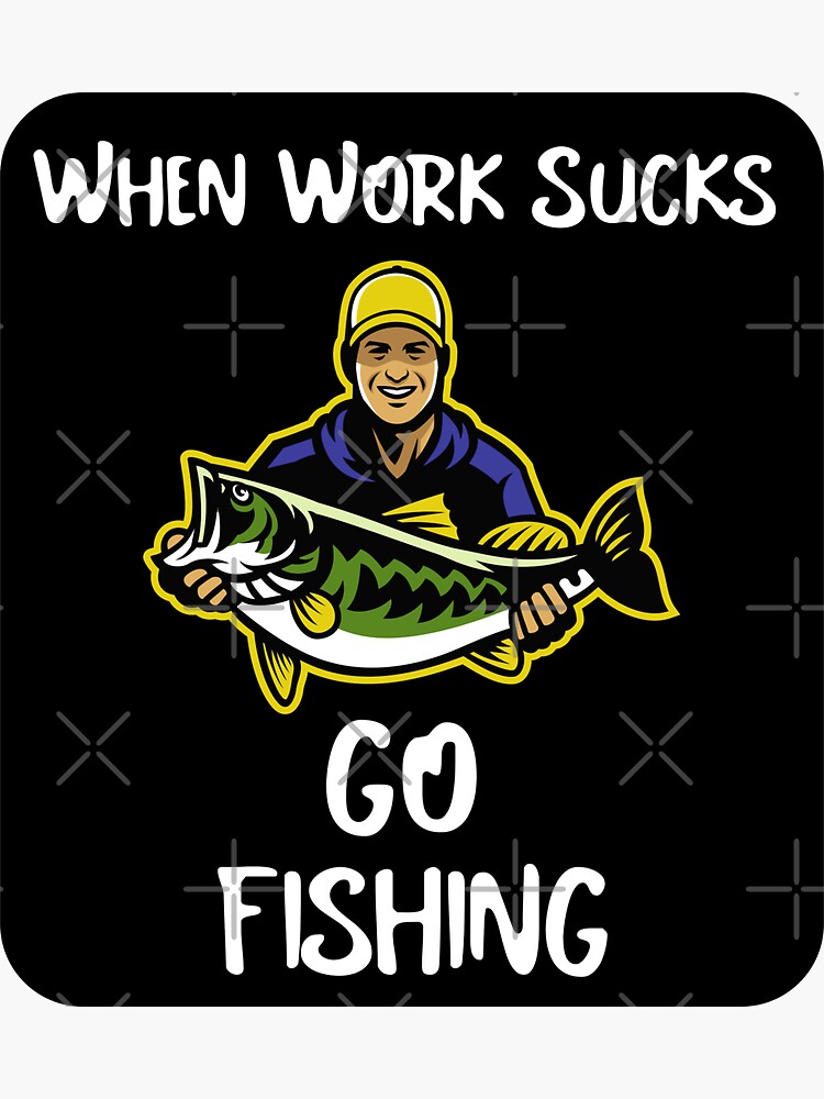 When Work Sucks Go Fishing Funny Fisherman | Sticker