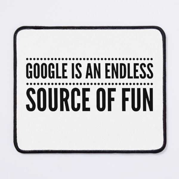 Item preview, GOOGLE IS AN ENDLESS SOURCE OF FUN designed and sold by djaber1998.