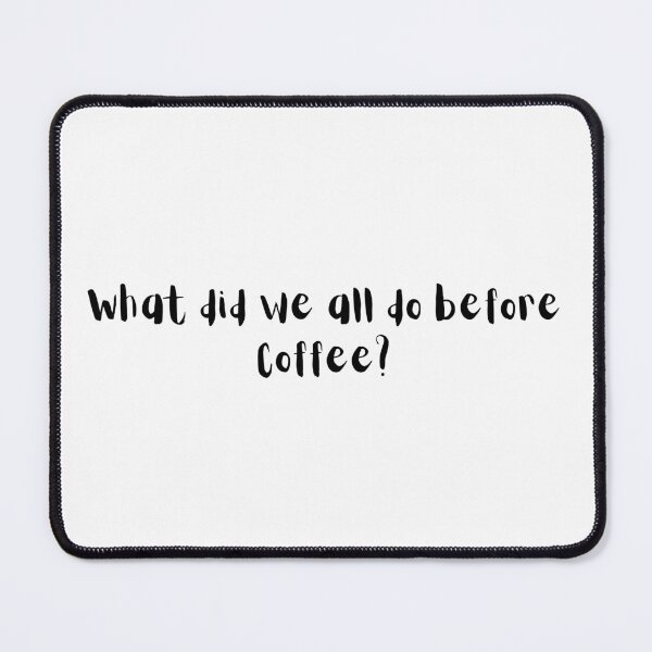 Item preview, What did we all do before Coffee? - Coffee wit Coffee laugh designed and sold by Witfulwisdom.