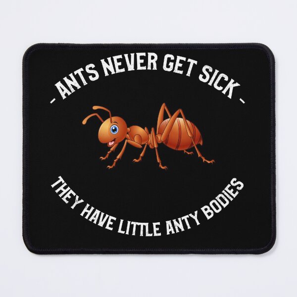 Item preview, Ants Never Get Sick They Have Little Anty Bodies designed and sold by ZiesMerch.