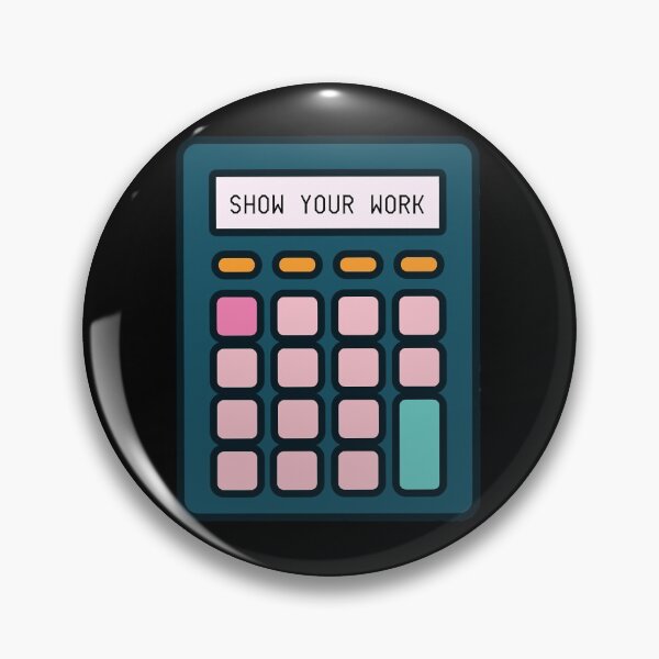 Item preview, Show Your Work Calculator Math Teacher designed and sold by NicholinaBana.