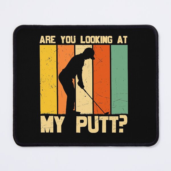 Item preview, Are You Looking At My Putt? designed and sold by ZiesMerch.