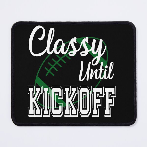 Item preview, Classy Until Kickoff American Football Lover Fan Green designed and sold by ZiesMerch.