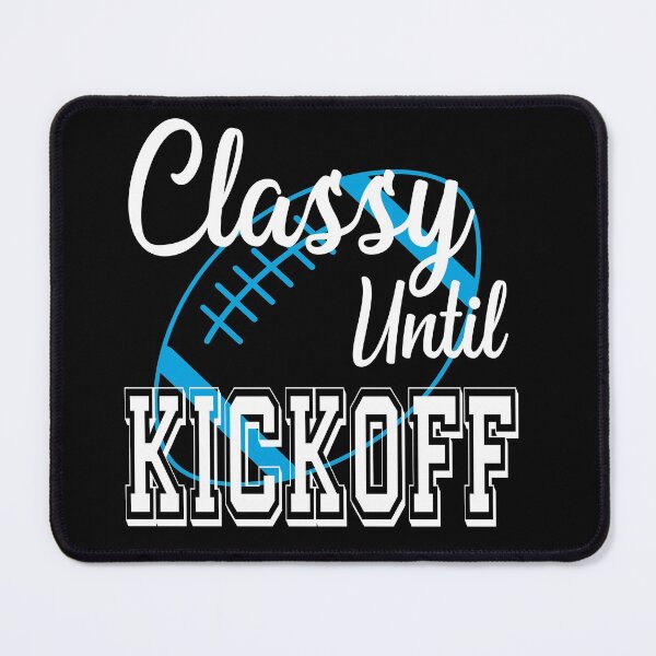 Item preview, Classy Until Kickoff American Football Lover Fan Blue designed and sold by ZiesMerch.