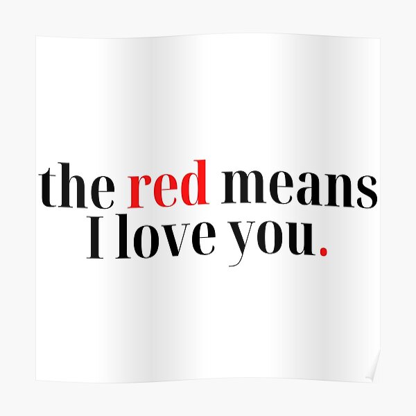 "The Red Means I Love You" Poster by dutchesskmw Redbubble