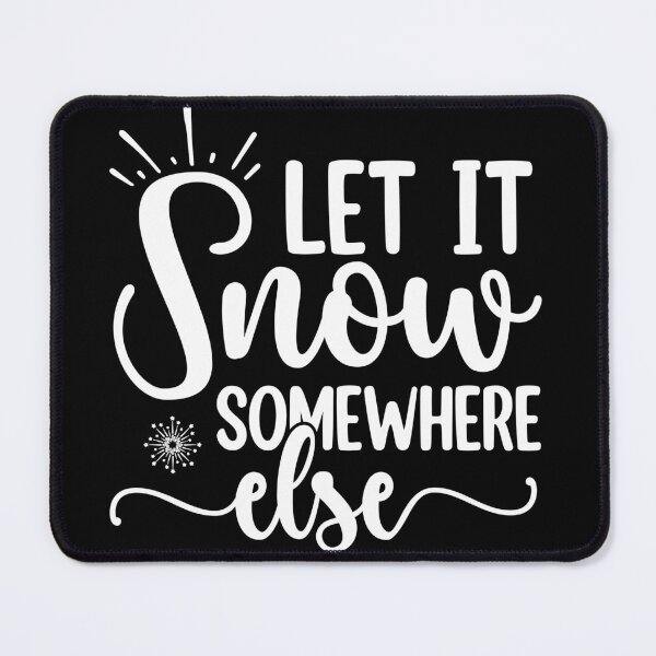 Item preview, Let it snow somewhere else designed and sold by pnkpopcorn.