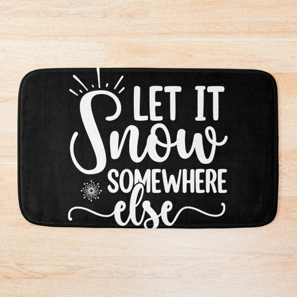 Item preview, Let it snow somewhere else designed and sold by pnkpopcorn.