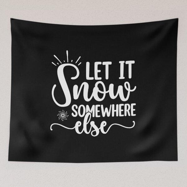Item preview, Let it snow somewhere else designed and sold by pnkpopcorn.