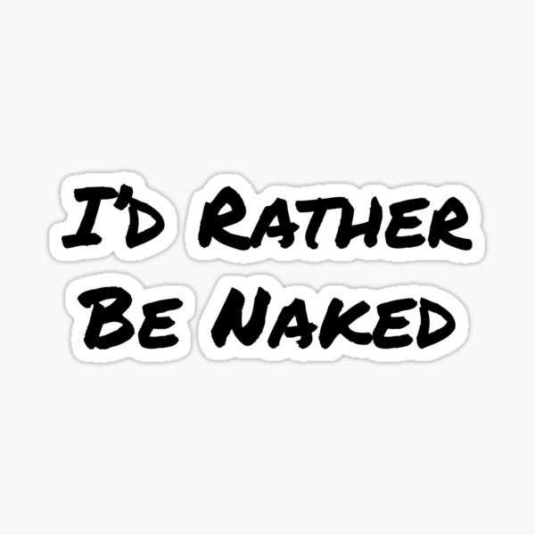 Item preview, I'd Rather Be Naked - Black Text designed and sold by NudeLeaseOnLife.