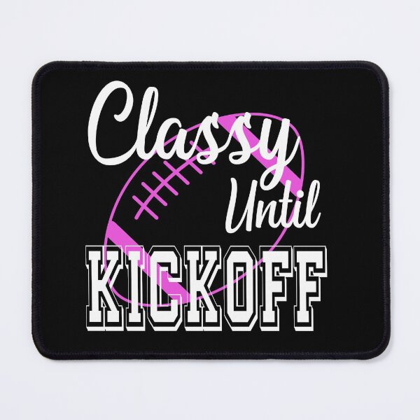 Item preview, Classy Until Kickoff American Football Lover Sports Fan designed and sold by ZiesMerch.