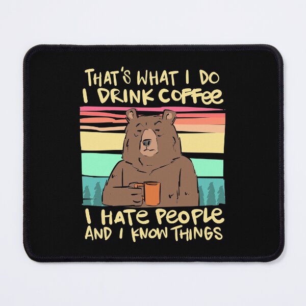 Item preview, That's What I do, I Drink Coffee, I Hate People and I Know Things -  Funny Bear designed and sold by ComfyRebel.