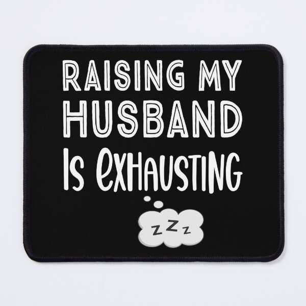 Item preview, Raising My Husband Is Exhausting designed and sold by ZiesMerch.