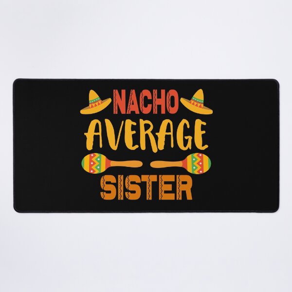 Item preview, Nacho Average Sister designed and sold by ZiesMerch.