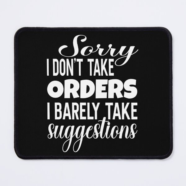 Item preview, Sorry I Don't Take Orders I Barely Take Suggestions designed and sold by ZiesMerch.