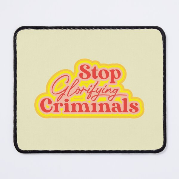 Item preview, Stop Glorifying Criminals designed and sold by thedustyshelves.