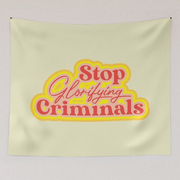 Item preview, Stop Glorifying Criminals designed and sold by thedustyshelves.