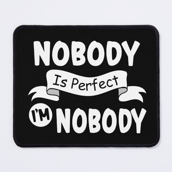 Item preview, Nobody Is Perfect I'm Nobody designed and sold by ZiesMerch.