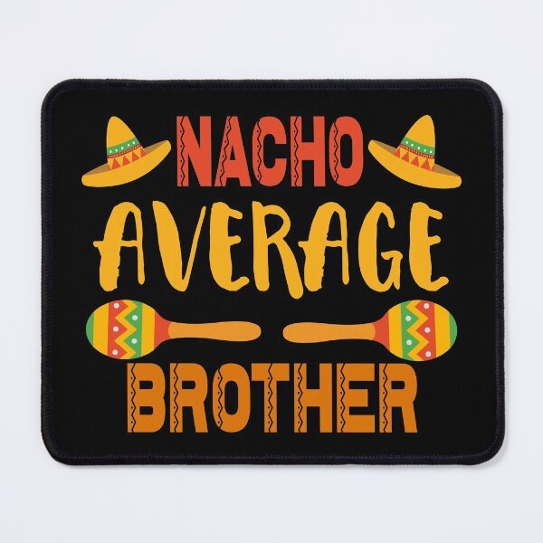 Item preview, Nacho Average Brother designed and sold by ZiesMerch.