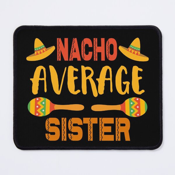 Item preview, Nacho Average Sister designed and sold by ZiesMerch.