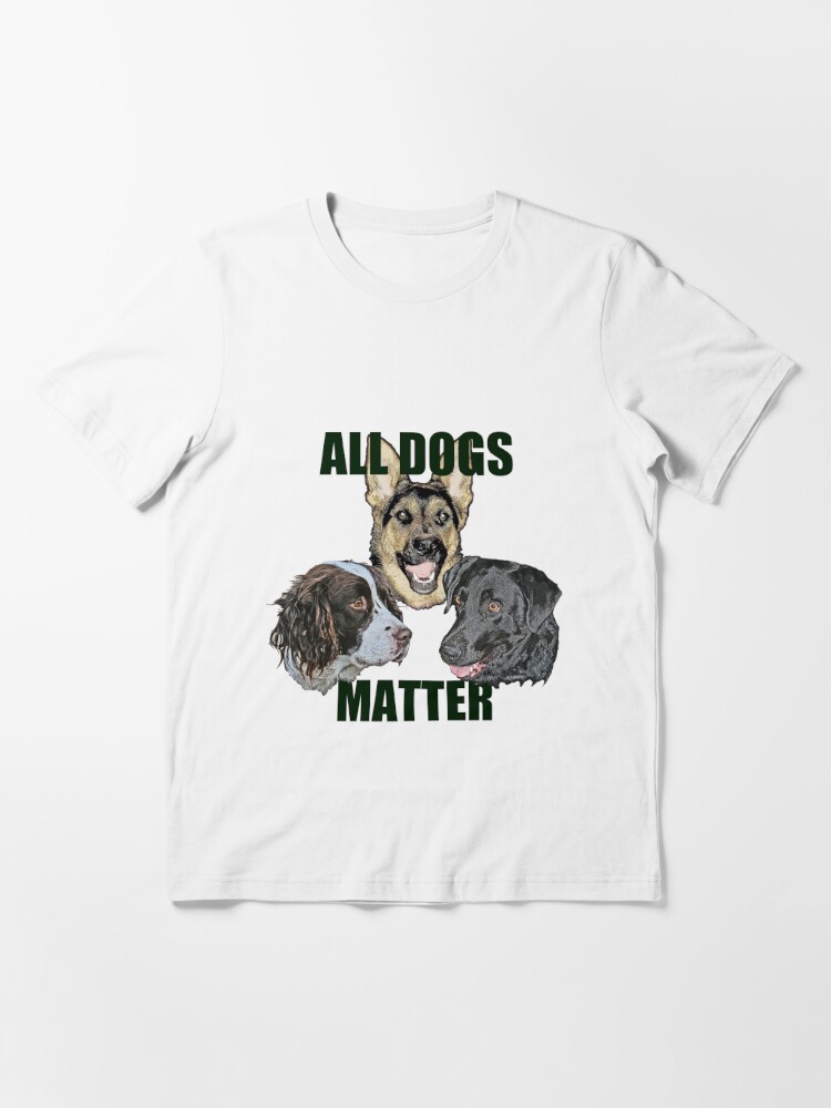 all dogs matter t shirt