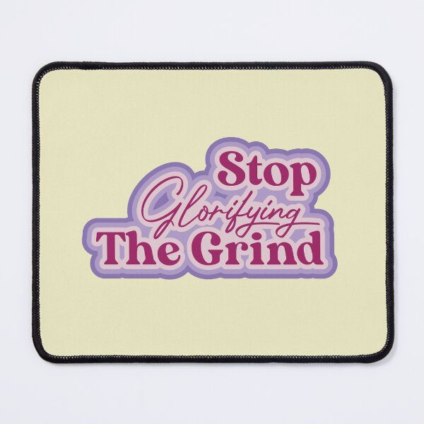 Item preview, Stop Glorifying The Grind designed and sold by thedustyshelves.