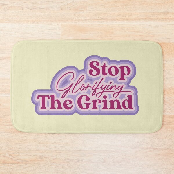 Item preview, Stop Glorifying The Grind designed and sold by thedustyshelves.