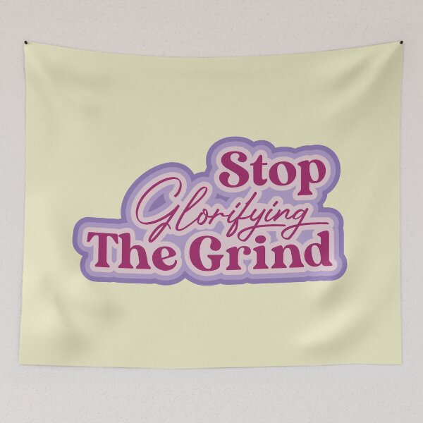 Item preview, Stop Glorifying The Grind designed and sold by thedustyshelves.