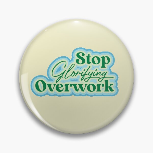 Item preview, Stop Glorifying Overwork designed and sold by thedustyshelves.