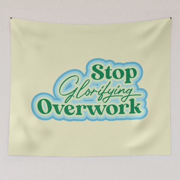 Item preview, Stop Glorifying Overwork designed and sold by thedustyshelves.