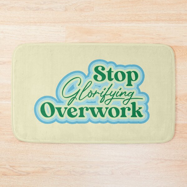 Item preview, Stop Glorifying Overwork designed and sold by thedustyshelves.
