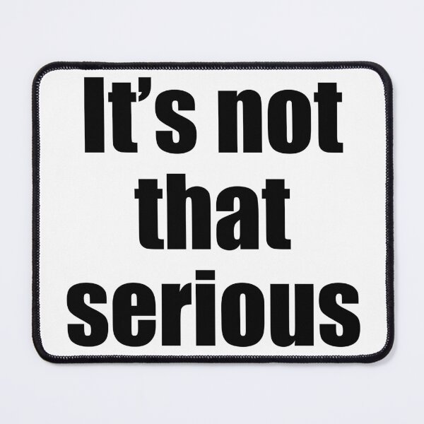 Item preview, It’s not that serious -Black font designed and sold by artbysusant.