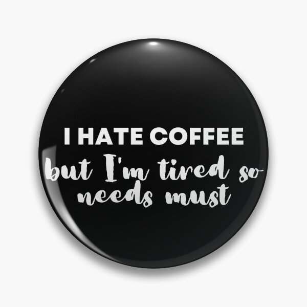 Item preview, I Hate Coffee but I'm tired - Dislike Coffee wit Coffee humour designed and sold by Witfulwisdom.
