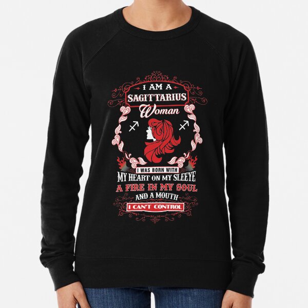 Sagittarius woman with my heart on my sleeve a fire in my soul and a mouth Lightweight Sweatshirt