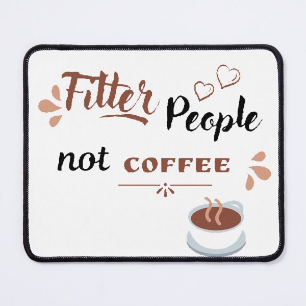 Item preview, Filter people not coffee designed and sold by T-ShirtIn85.