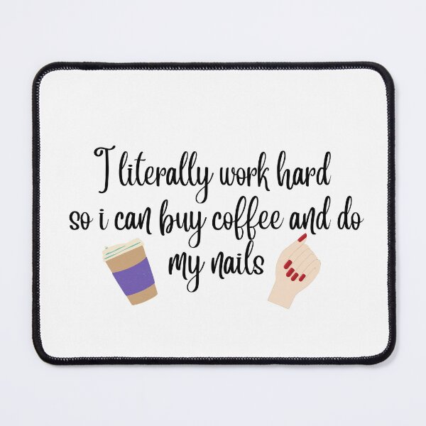 Item preview, I literally work hard  so i can buy coffee and do my nails designed and sold by billionairebrnd.