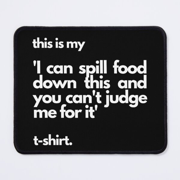 Item preview, Funny Messy Eater 'I Can Spill Food Down This' T-shirt designed and sold by chloeinca.