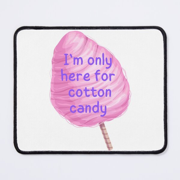 Item preview, I'm Only Here For Cotton Candy designed and sold by offtza.