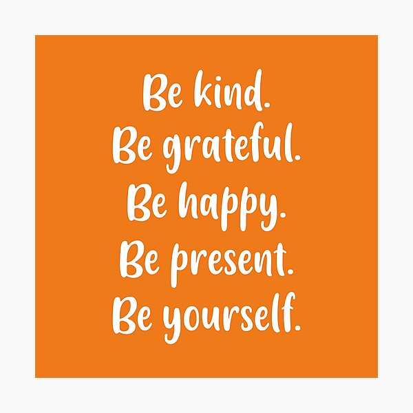 Item preview, Be Kind, Be Grateful, Be Happy, Be Present, Be Yourself (Orange BG) designed and sold by FilipeFerreira.