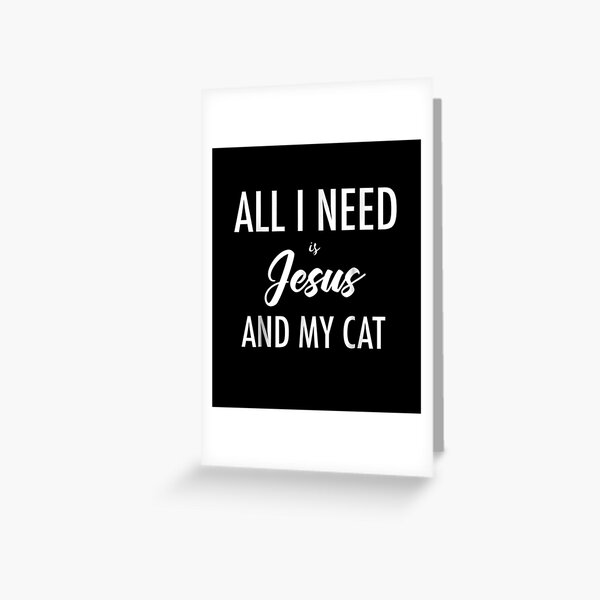 Cat Lovers Jesus Christian Gif All I Need is Jesus Greeting Card