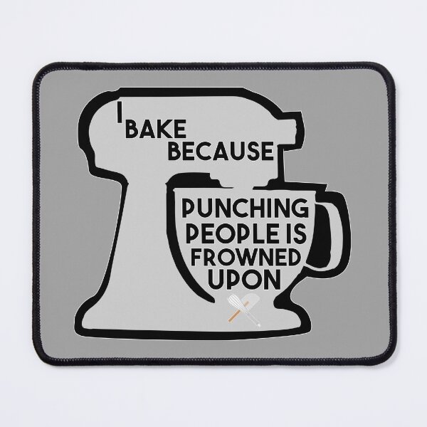 Item preview, I Bake Because Punching People Is Frowned Upon designed and sold by EunoiaDynasty.