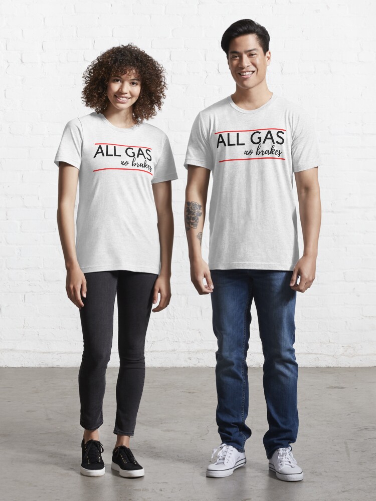 ALL GAS NO BRAKES shirt