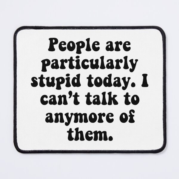 Item preview, People Are Stupid designed and sold by katiemarie2013.